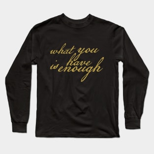 Aramahoshi What you Have is Enough Long Sleeve T-Shirt